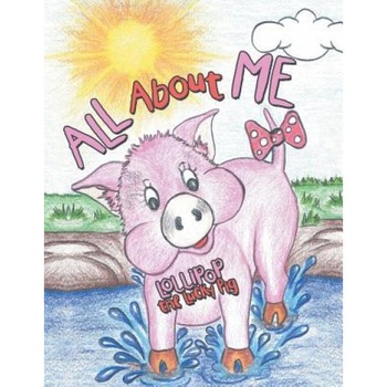 All about Me, Lollipop the Lucky Pig (Author) All about Me, Lollipop the Lucky Pig (Author)