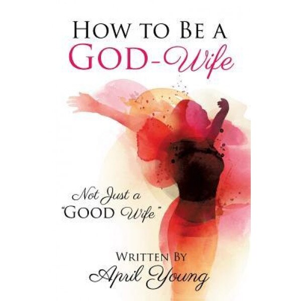 How to Be a God-Wife, April Young (Author)