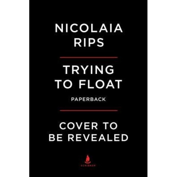 Trying to Float: Coming of Age in the Chelsea Hotel, Nicolaia Rips (Author)