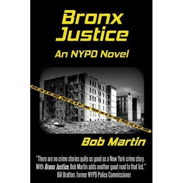 Bronx Justice: A Novel Straight from the NYPD Files, Bob Martin (Author)