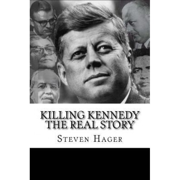 Killing Kennedy: The Real Story, Steven Hager (Author)