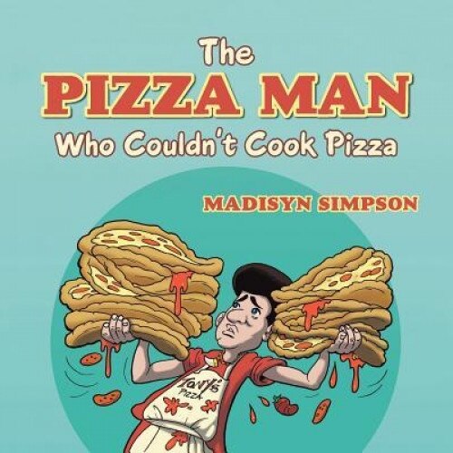 The Pizza Man Who Couldn't Cook Pizza, Madisyn Simpson (Author)