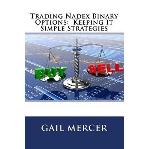 Trading Nadex Binary Options: Keeping It Simple Strategies - Gail Mercer (Author)