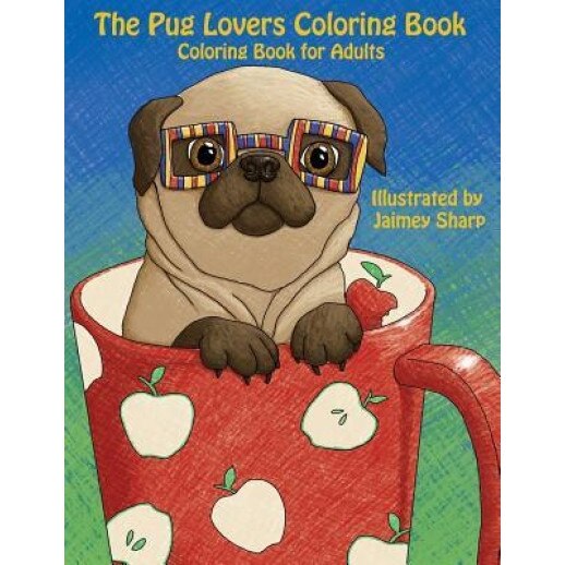 The Pug Lovers Coloring Book: Much Loved Dogs and Puppies Coloring Book for Grown Ups, Mindful Coloring Books (Author)