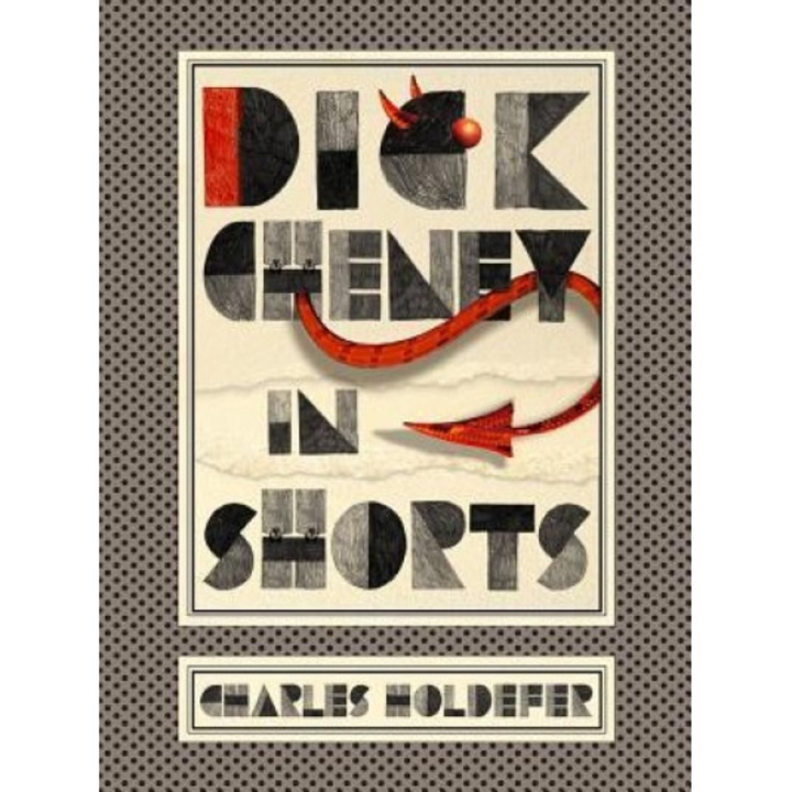Dick Cheney in Shorts, Charles Holdefer (Author)