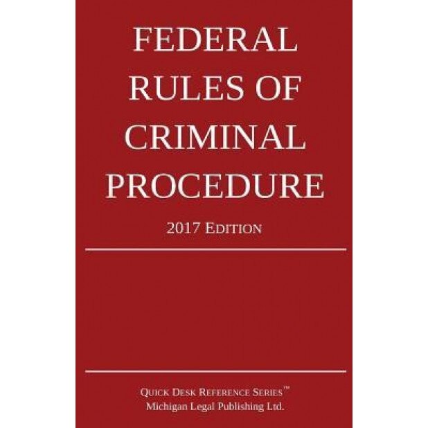 Federal Rules of Criminal Procedure; 2017 Edition, Michigan Legal Publishing Ltd (Author)