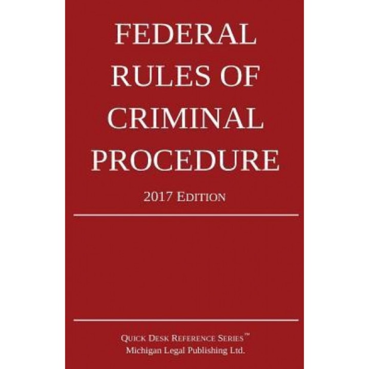 Federal Rules of Criminal Procedure; 2017 Edition, Michigan Legal Publishing Ltd (Author)