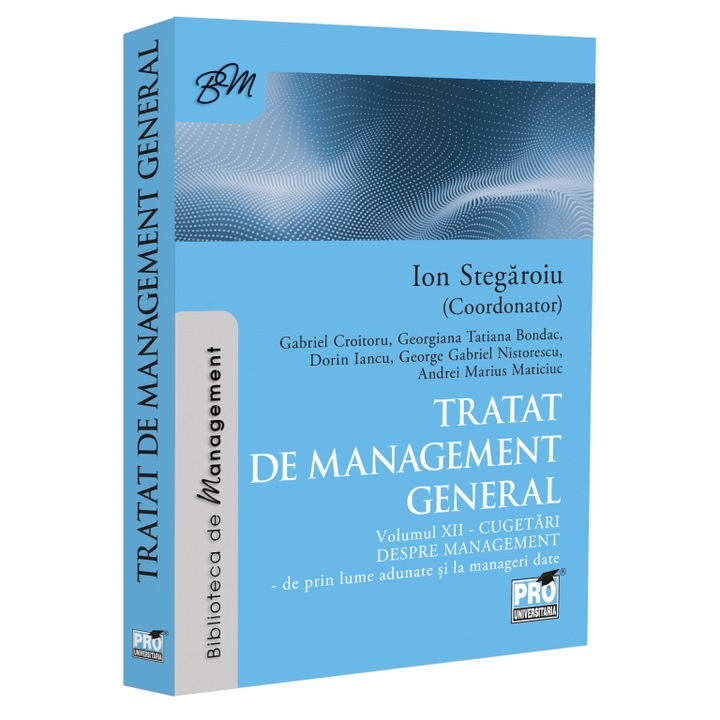 Tratat de management general. Cugetari despre management - de prin lume adunate si la manageri date. Volumul XII