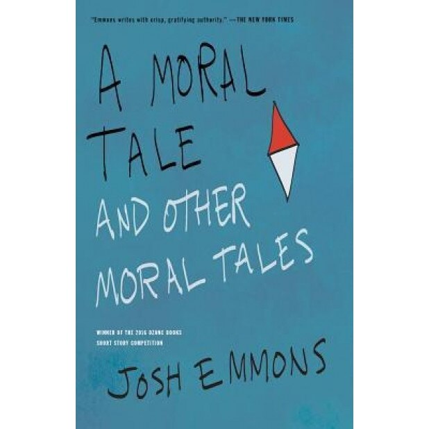 A Moral Tale and Other Moral Tales, Josh Emmons (Author)