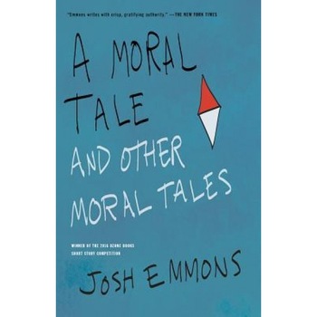A Moral Tale and Other Moral Tales, Josh Emmons (Author) A Moral Tale and Other Moral Tales, Josh Emmons (Author)