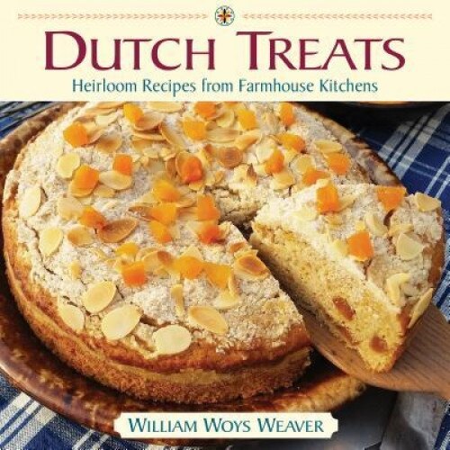 Dutch Treats: Heirloom Recipes from Farmhouse Kitchens, William Woys Weaver (Author)