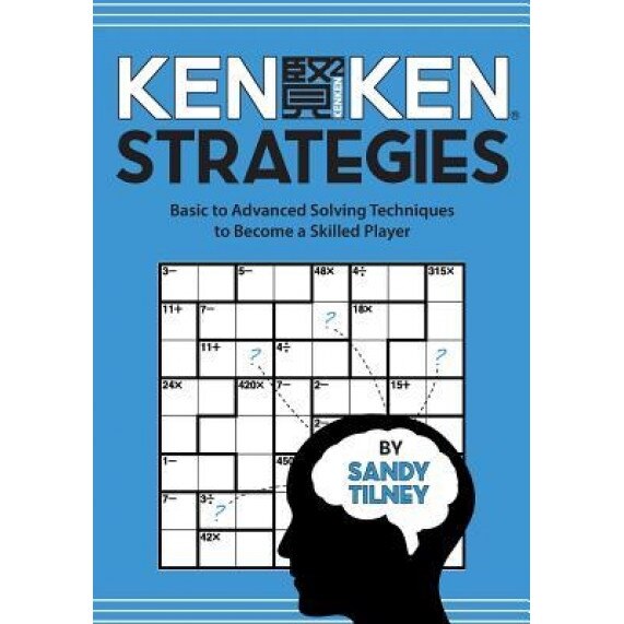 Kenken Strategies: Basic to Advanced Solving Techniques to Become a Skilled Player, Sandy Tilney (Author)