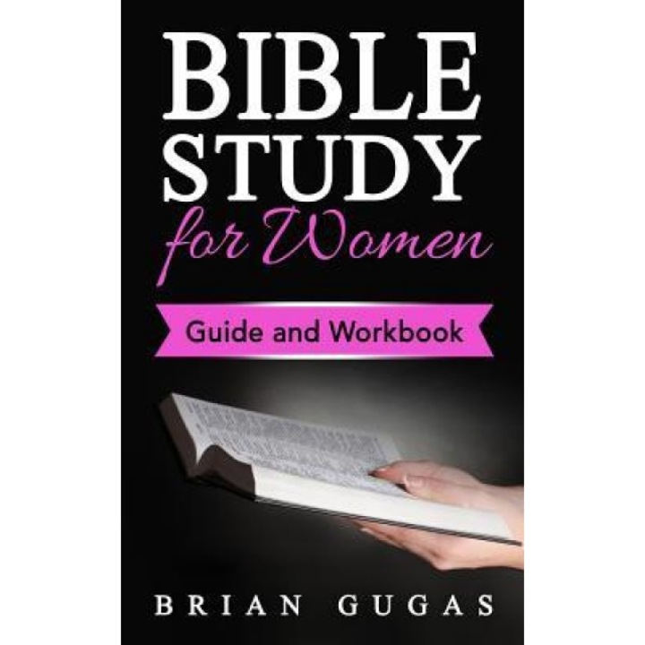 Bible Study for Women: Guide and Workbook, Brian Gugas (Author)