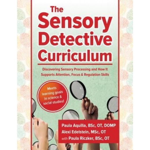 The Sensory Detective Curriculum: Discovering Sensory Processing and How It Supports Attention, Focus and Regulation Skills, Paula Aquilla (Author)