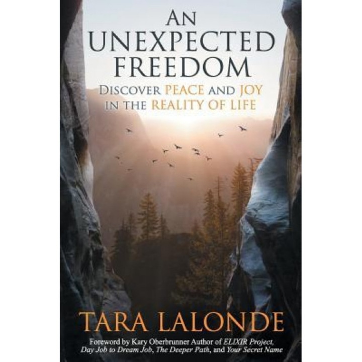 An Unexpected Freedom: Discover Peace and Joy in the Reality of Life, Tara LaLonde (Author)