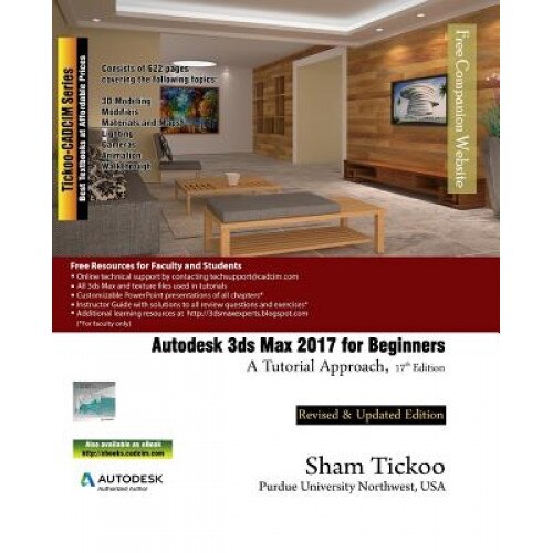 Autodesk 3ds Max 2017 for Beginners: A Tutorial Approach, Prof Sham Tickoo Purdue Univ (Author)