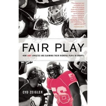 Fair Play: How Lgbt Athletes Are Claiming Their Rightful Place in Sports, Cyd, Jr. Zeigler (Author) Fair Play: How Lgbt Athletes Are Claiming Their Rightful Place in Sports, Cyd, Jr. Zeigler (Author)