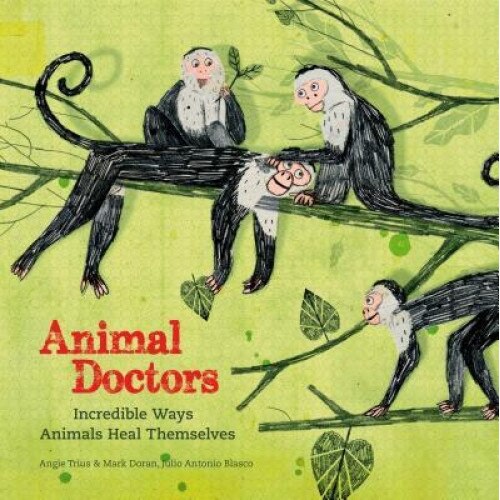 Animal Doctors: Incredible Ways Animals Heal Themselves,