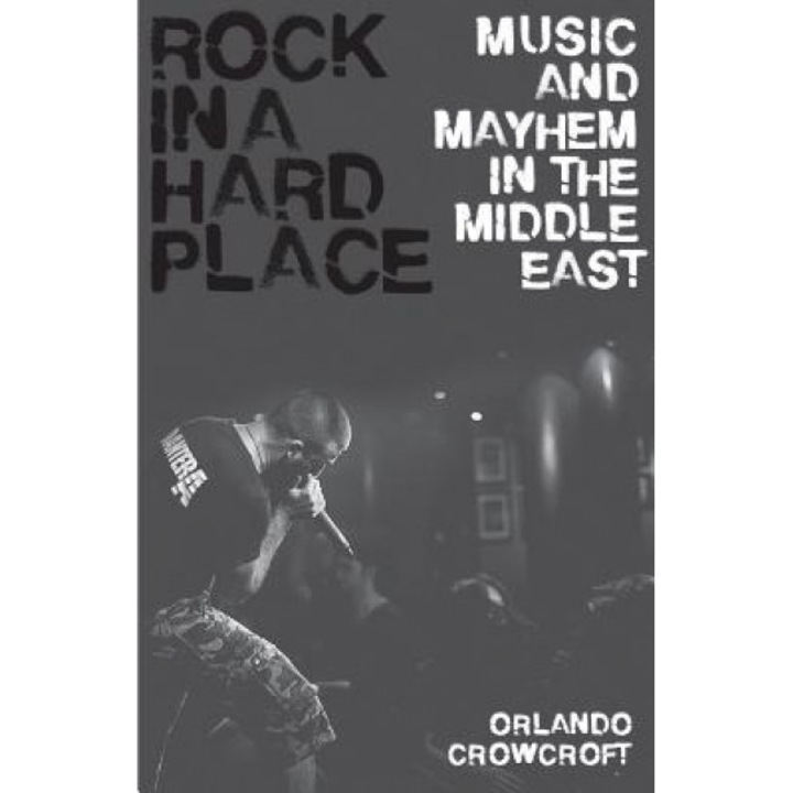 Rock in a Hard Place: Music and Mayhem in the Middle East, Orlando Crowcroft (Author)
