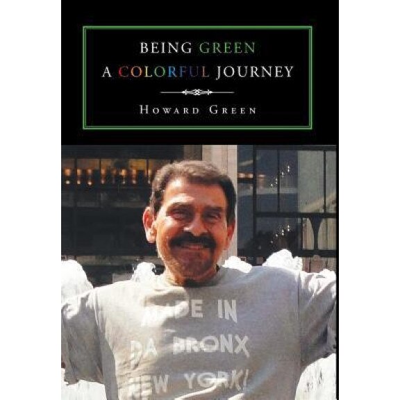 Being Green a Colorful Journey, Howard Green (Author)
