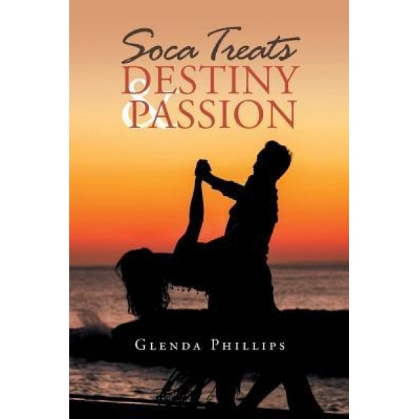 Soca Treats Destiny and Passion, Glenda Phillips (Author)