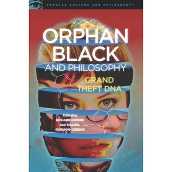 Orphan Black and Philosophy, Richard Greene (Editor) Orphan Black and Philosophy, Richard Greene (Editor)