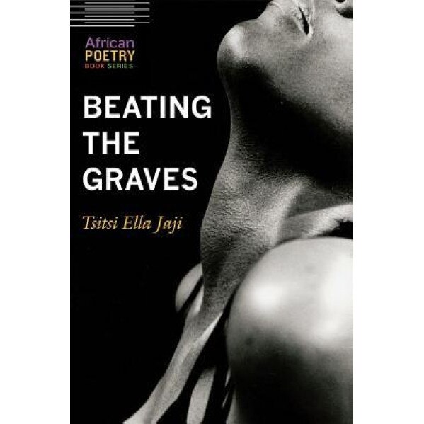 Beating the Graves, Tsitsi Ella Jaji (Author)