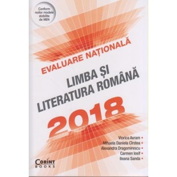 Evaluare Nationala 2018 Limba si Literatura Romana - Veronica Avram, Mihaela Daniela Cirstea, Alexandra Dragomirescu, Carmen Iosif,Ileana Sanda Evaluare Nationala 2018 Limba si Literatura Romana - Veronica Avram, Mihaela Daniela Cirstea, Alexandra Dragomirescu, Carmen Iosif,Ileana Sanda