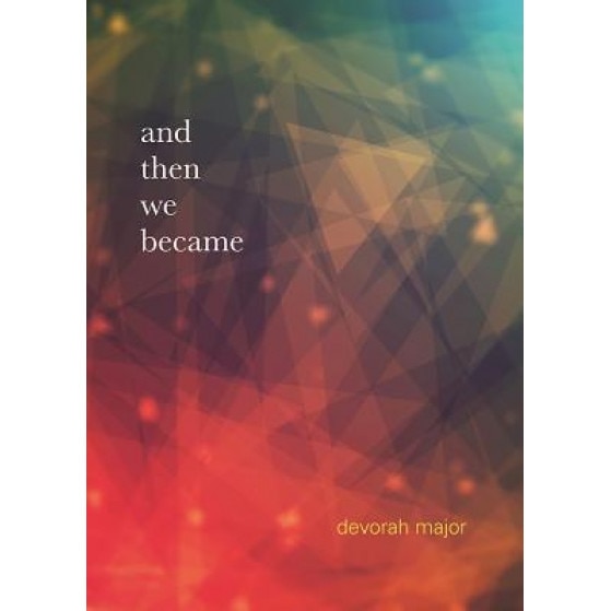 And Then We Became, Devorah Major (Author)