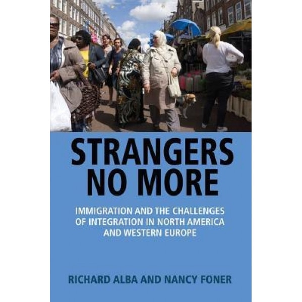 Strangers No More: Immigration and the Challenges of Integration in North America and Western Europe, Richard Alba (Author)