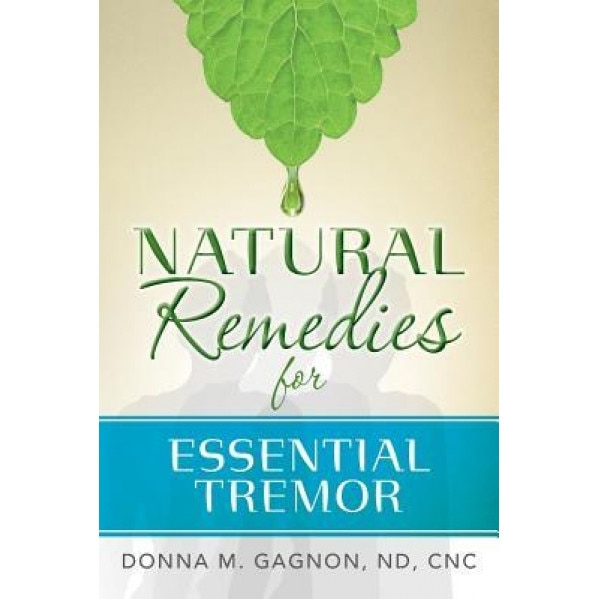 Natural Remedies for Essential Tremor, Cnc Donna M. Gagnon Nd (Author)