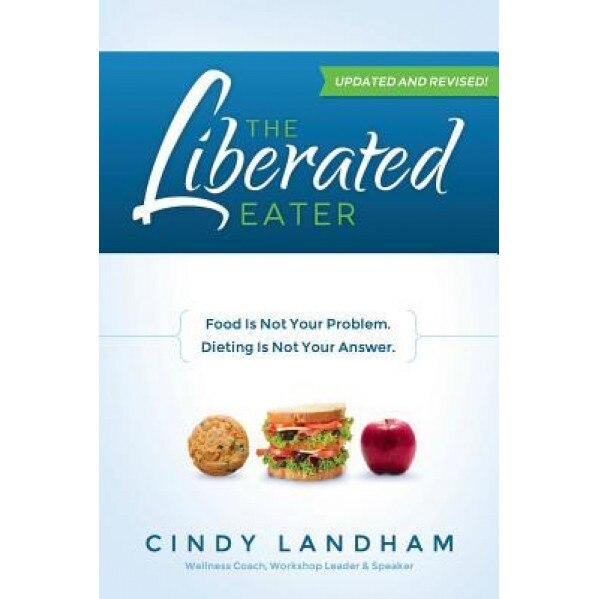 The Liberated Eater - Revised and Updated, Cindy Landham (Author)