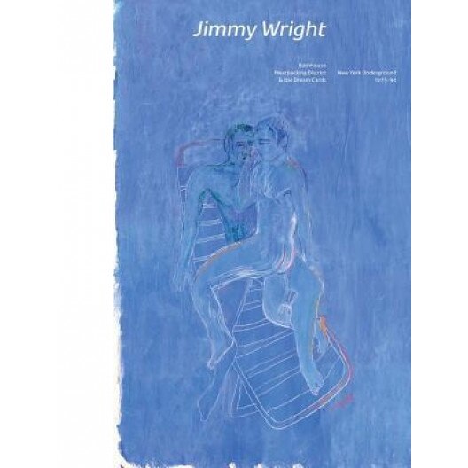 Jimmy Wright: Bathhouse, Meatpacking District and the Dream Cards: New York Underground 1973-1990, Jimmy Wright (Artist)