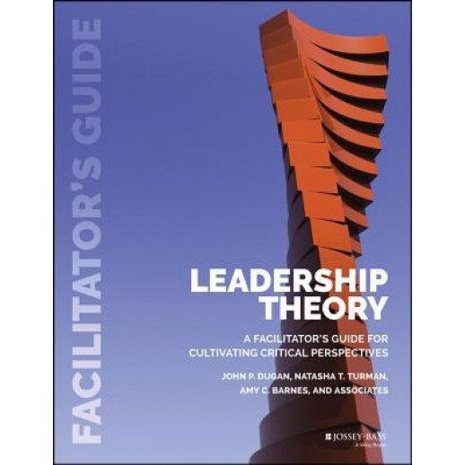 Leadership Theory: Facilitator's Guide, John P. Dugan (Author)