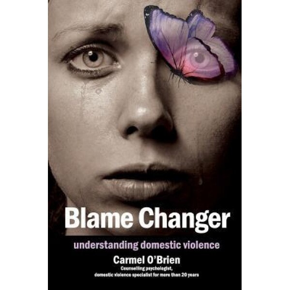 Blame Changer: Understanding Domestic Violence, Carmel Therese O'Brien (Author)
