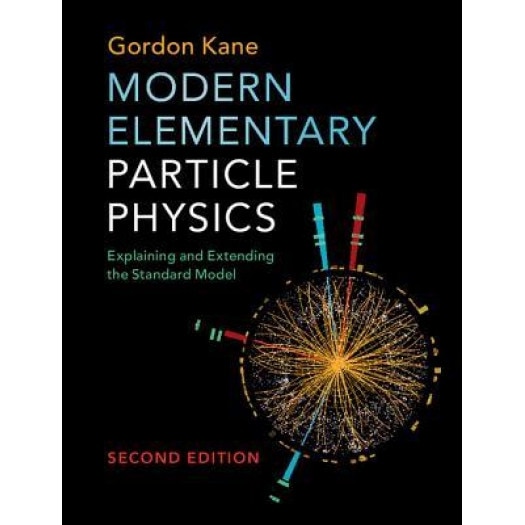 Modern Elementary Particle Physics: Explaining and Extending the Standard Model, G. L. Kane (Author)