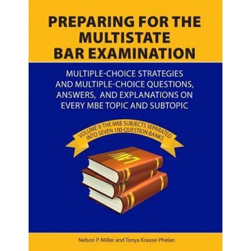 Preparing for the Multistate Bar Examination: Volume II: MBE Subjects Separated Into Seven 100-Question Banks, Nelson Miller (Author)