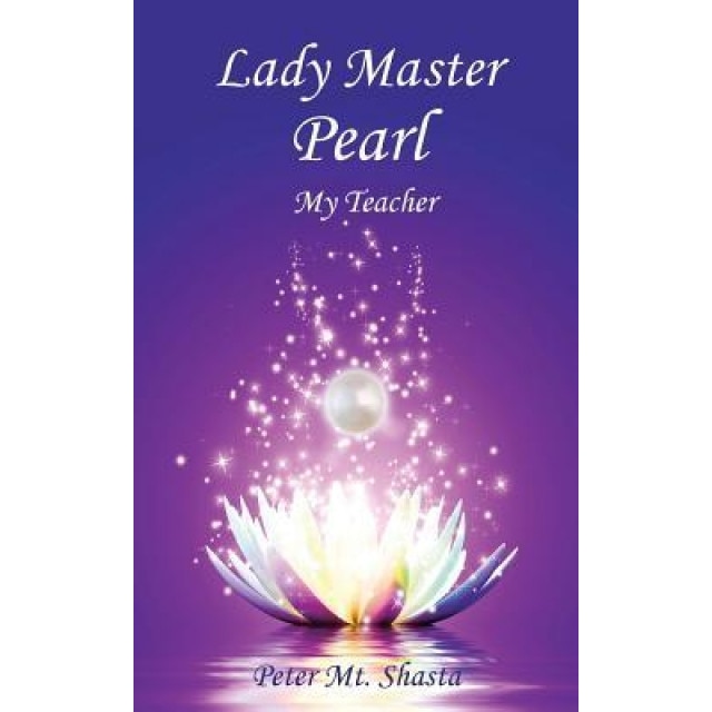 Lady Master Pearl, My Teacher, Peter Mt Shasta (Author)