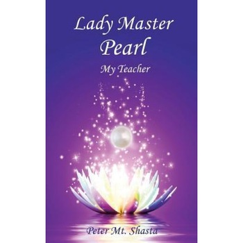 Lady Master Pearl, My Teacher, Peter Mt Shasta (Author) Lady Master Pearl, My Teacher, Peter Mt Shasta (Author)