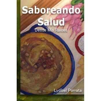 Saboreando Salud: Desde MIS Raices, Lydibel Porrata (Author) Saboreando Salud: Desde MIS Raices, Lydibel Porrata (Author)