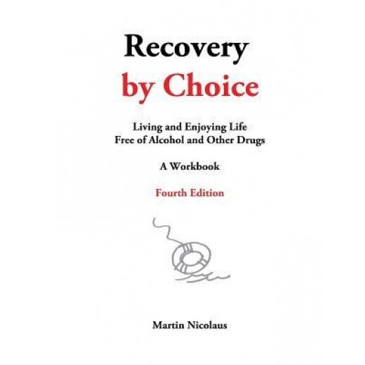 Recovery by Choice: Living and Enjoying Life Free of Alcohol and Other Drugs, a Workbook, Martin Nicolaus (Author)