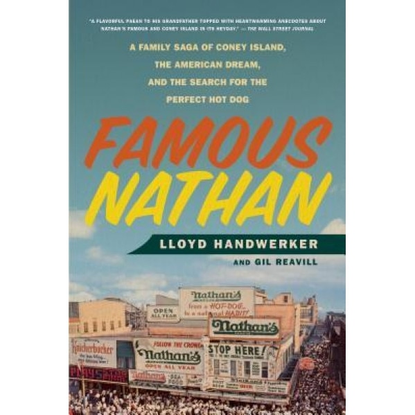 Famous Nathan: A Family Saga of Coney Island, the American Dream, and the Search for the Perfect Hot Dog, Lloyd Handwerker (Author)