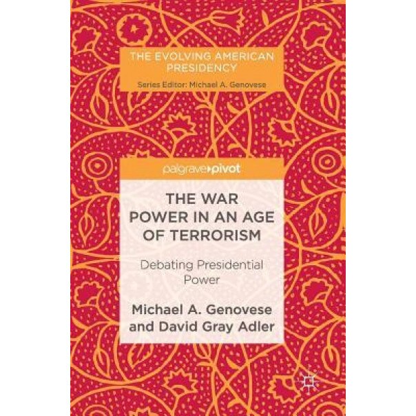 The War Power in an Age of Terrorism: Debating Presidential Power, Michael A. Genovese (Author)