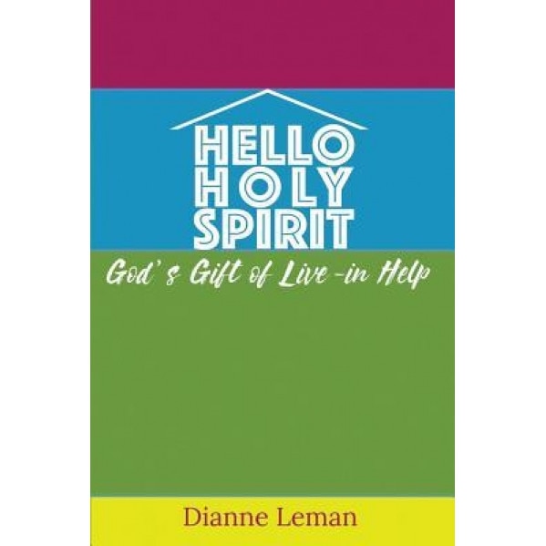 Hello Holy Spirit: God's Gift of Live-In Help, Dianne H. Leman (Author)