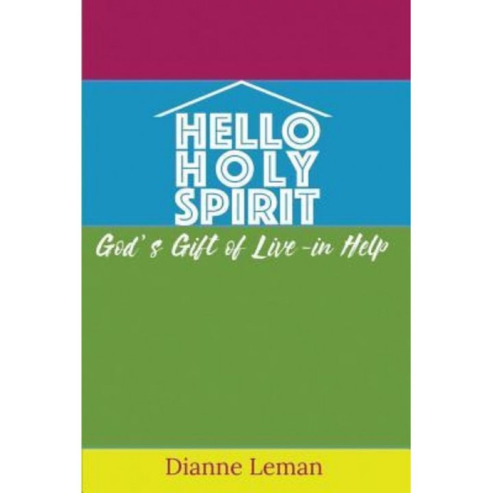 Hello Holy Spirit: God's Gift of Live-In Help, Dianne H. Leman (Author)