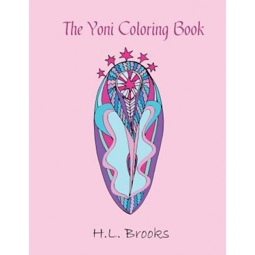 The Yoni Coloring Book: For Your Inner and Outer Goddess, H. L. Brooks (Author)