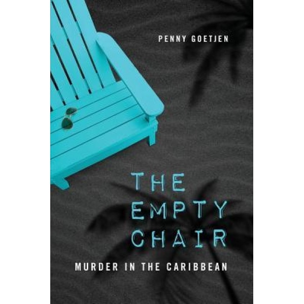 The Empty Chair: Murder in the Caribbean, Penny Goetjen (Author)