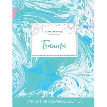 Adult Coloring Journal: Trauma (Nature Illustrations, Turquoise Marble), Courtney Wegner (Author) Adult Coloring Journal: Trauma (Nature Illustrations, Turquoise Marble), Courtney Wegner (Author)