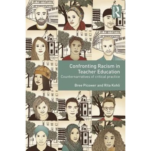 Confronting Racial Justice in Teacher Education: Counternarratives of Critical Practice, Bree Picower (Editor)