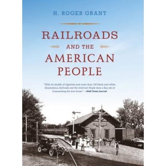 Railroads and the American People, H. Roger Grant (Author)